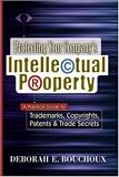 Protecting Your Company\'s Intellectual Property: A Practical Guide to Trademarks, Copyrights, Patents & Trade Secrets