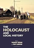 The Holocaust and local history : proceedings of the First International Graduate Students' Conference on Holocaust and Genocide Studies (Strassler Family Center for Holocaust and Genocide Studies, Cl