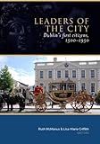Leaders of the city : Dublin's first citizens, 1500-1950