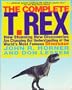 Complete T Rex: New Discoveries Changing Understanding Worlds Famous Dinosaur