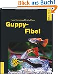Guppy-Fibel: Erfolgreiche Pflege und...
