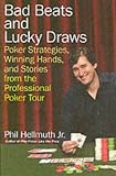 Bad Beats and Lucky Draws: Poker Strategies, Winning Hands, and Stories from the Professional Poker Tour