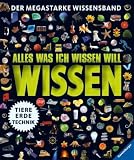 Alles was ich wissen will: Der megastarke Wissensband: Natur, Technik, Tiere - 