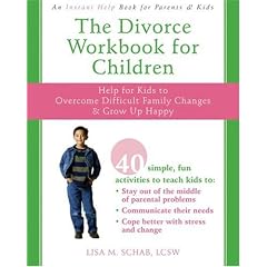 The Divorce Workbook for Children: Help for Kids to Overcome Difficult Family Changes and Grow Up Happy: Activities to Help Kids Grow Up Happy and Healthy Despite Difficult Family Changes