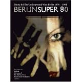 Berlin Super 80: Music & Film Underground West Berlin 1978-1984