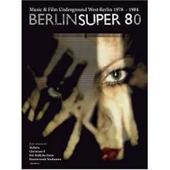 Berlin Super 80: Music & Film Underground West Berlin 1978-1984