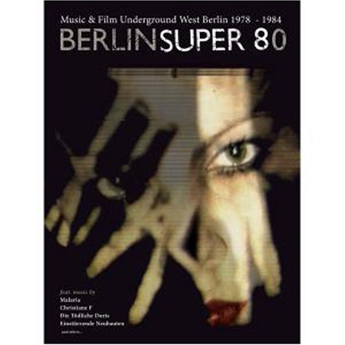 Berlin Super 80: Music & Film Underground West Berlin 1978-1984
