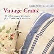 Cabbages and Roses: Vintage Crafts - 35 Charming Projects for the Home and Garden