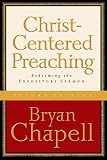 Christ-Centered Preaching: Redeeming the Expository Sermon