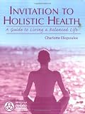 Invitation To Holistic Health: A Guide To Living A Balanced Life