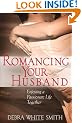Romancing Your Husband: Enjoying a Passionate Life Together