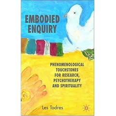 Embodied Enquiry: Phenomenological Touchstones for Research, Psychotherapy and Spirituality