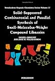 Solid-Supported Combinatorial and Parallel Synthesis of Small-Molecular-Weight Compound Libraries, Volume 17 (Tetrahedron Organic Chemistry)