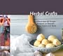 Herbal Crafts: More than 60 Simple Projects to Beautify Your Home and Body