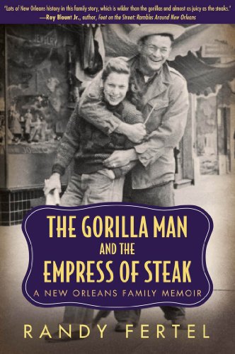 The Gorilla Man and the Empress of Steak: A New Orleans Family Memoir (Willie Morris Books in Memoir and Biography)