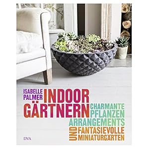 Indoor-Gärtnern: Charmante Pflanzenarrangements und fantasievolle Miniaturgärten