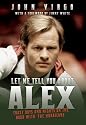 Let Me Tell You About Alex: Wild Days and Nights on the Road with the World's Greatest Snooker Player Alex 'Hurricance' Higgins