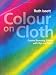 Colour on Cloth: Create Stunning Effects with Dye on Fabric
