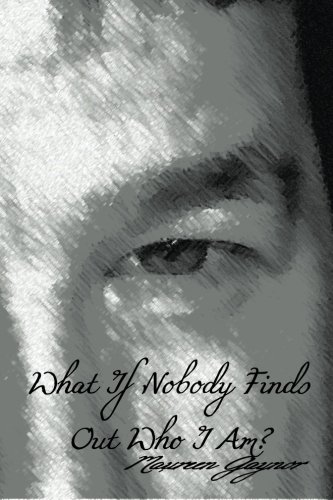 What If Nobody Finds Out Who I Am?, by Ms. Maureen Gaynor What If Nobody Finds Out Who I Am?, by Ms. Maureen Gaynor