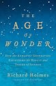 The Age of Wonder: How the Romantic Generation Discovered the Beauty and Terror of Science