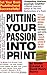 Putting Your Passion Into Print: Get Your Book Published Successfully! (Essential Guide to Getting Your Book Published: How to Write)