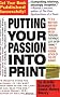 Putting Your Passion Into Print: Get Your Book Published Successfully! (Essential Guide to Getting Your Book Published: How to Write)