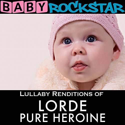 Baby Rockstar - Lullaby Renditions of Lorde: Pure Heroine - Zortam Music