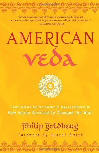american veda from emerson and the beatles to yoga and meditation how indian spirituality changed the west