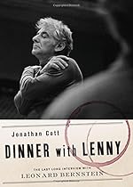 Dinner with Lenny: The Last Long Interview with Leonard Bernstein Dinner with Lenny: The Last Long Interview with Leonard Bernstein