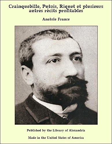 Crainquebille, Putois, Riquet et plusieurs autres récits profitables (French Edition)