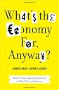 What's the economy for, anyway? : why it's time to stop chasing growth and start pursuing happiness