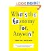 What's the Economy For, Anyway?: Why It's Time to Stop Chasing Growth and Start Pursuing Happiness