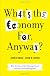 What's the economy for, anyway? : why it's time to stop chasing growth and start pursuing happiness