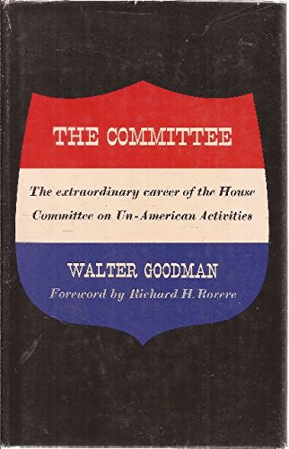 The Committee: The Extraordinary Career of the House Committee on Un-American Activities