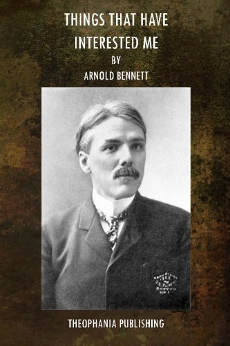 Things that have Interested Me, by Arnold Bennett