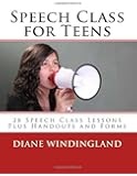 Speech Class for Teens: 28 Speech Class Lessons Plus Handouts and Forms