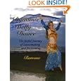 Dynamic Belly Dance, The Joyful Journey of Dancemaking and Performing by Ramona
