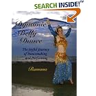 Click here to buy Dynamic Belly Dance, The Joyful Journey of Dancemaking and Performing by  Ramona.