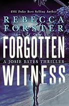 FORGOTTEN WITNESS: A Josie Bates Thriller (The Witness Series Book 6)