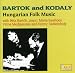 Kodaly: Hungarian Folk Music; Bartok: Hungarian Folksongs Sz64