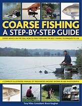 Coarse Fishing: A Step-by-step Guide - Expert Advice on the Fish to Go For, How to Find Them and the Best Fishing Techniques to Use - A Complete ... ... in Over 600 Photographs and Artworks