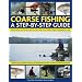 Coarse Fishing: A Step-by-step Guide - Expert Advice on the Fish to Go For, How to Find Them and the Best Fishing Techniques to Use - A Complete ... in Over 600 Photographs and Artworks