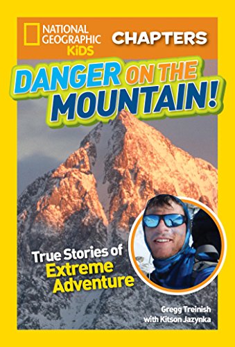 National Geographic Kids Chapters: Danger on the Mountain: And More True Stories of Extreme Adventures (NGK Chapters)
