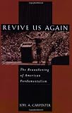 Revive Us Again: The Reawakening of American Fundamentalism