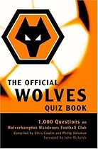 The Official Wolves Quiz Book: 1,000 Questions on Wolverhampton Wanderers Football Club