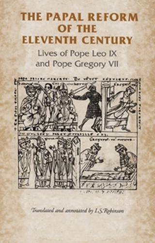 The Papal Reform of the Eleventh Century: Lives of Pope Leo IX and Pope Gregory VII (Manchester Medieval Sources MUP)