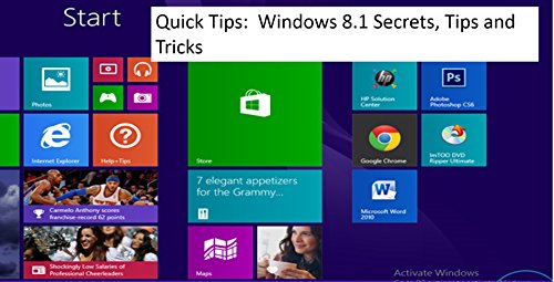 Quick Tips: Windows 8.1 Secrets, Tips and Tricks