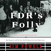 FDR's Folly: How Roosevelt and His New Deal Prolonged the Great Depression | [Jim Powell]