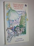 The light princess and other tales : being the complete fairy stories of George MacDonald