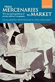 From mercenaries to market : the rise and regulation of private military companies